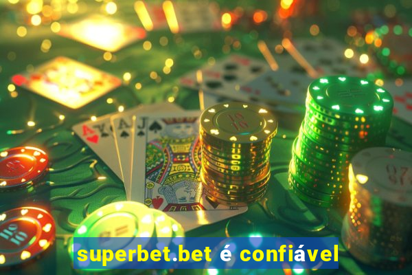 superbet.bet é confiável